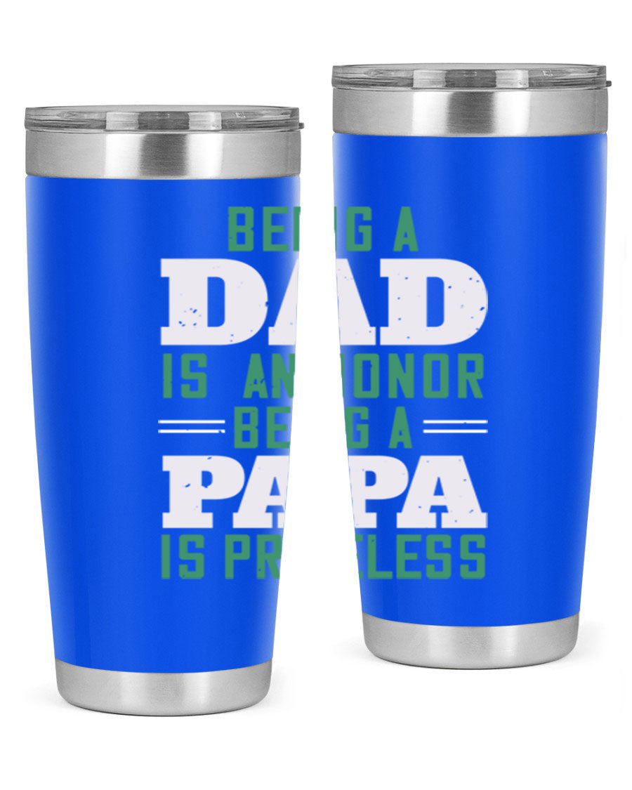 A stainless steel tumbler featuring the phrase 'Being a Dad is an Honor, Being a Papa' with a sleek design, available in 20oz and 30oz sizes.
