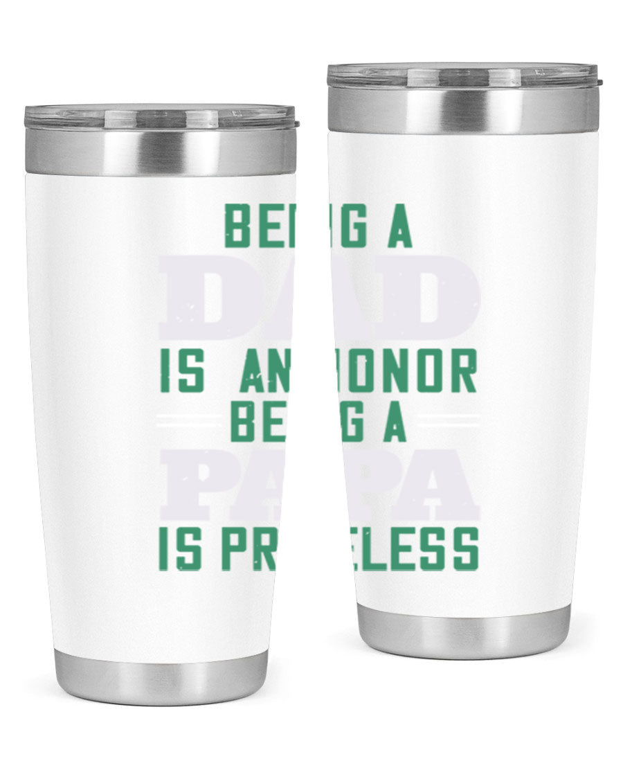 A stainless steel tumbler featuring the phrase 'Being a Dad is an Honor, Being a Papa' with a sleek design, available in 20oz and 30oz sizes.