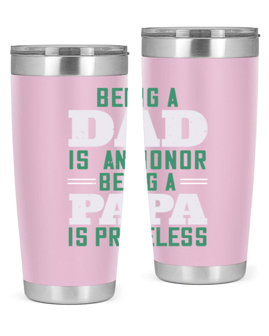 A stainless steel tumbler featuring the phrase 'Being a Dad is an Honor, Being a Papa' with a sleek design, available in 20oz and 30oz sizes.