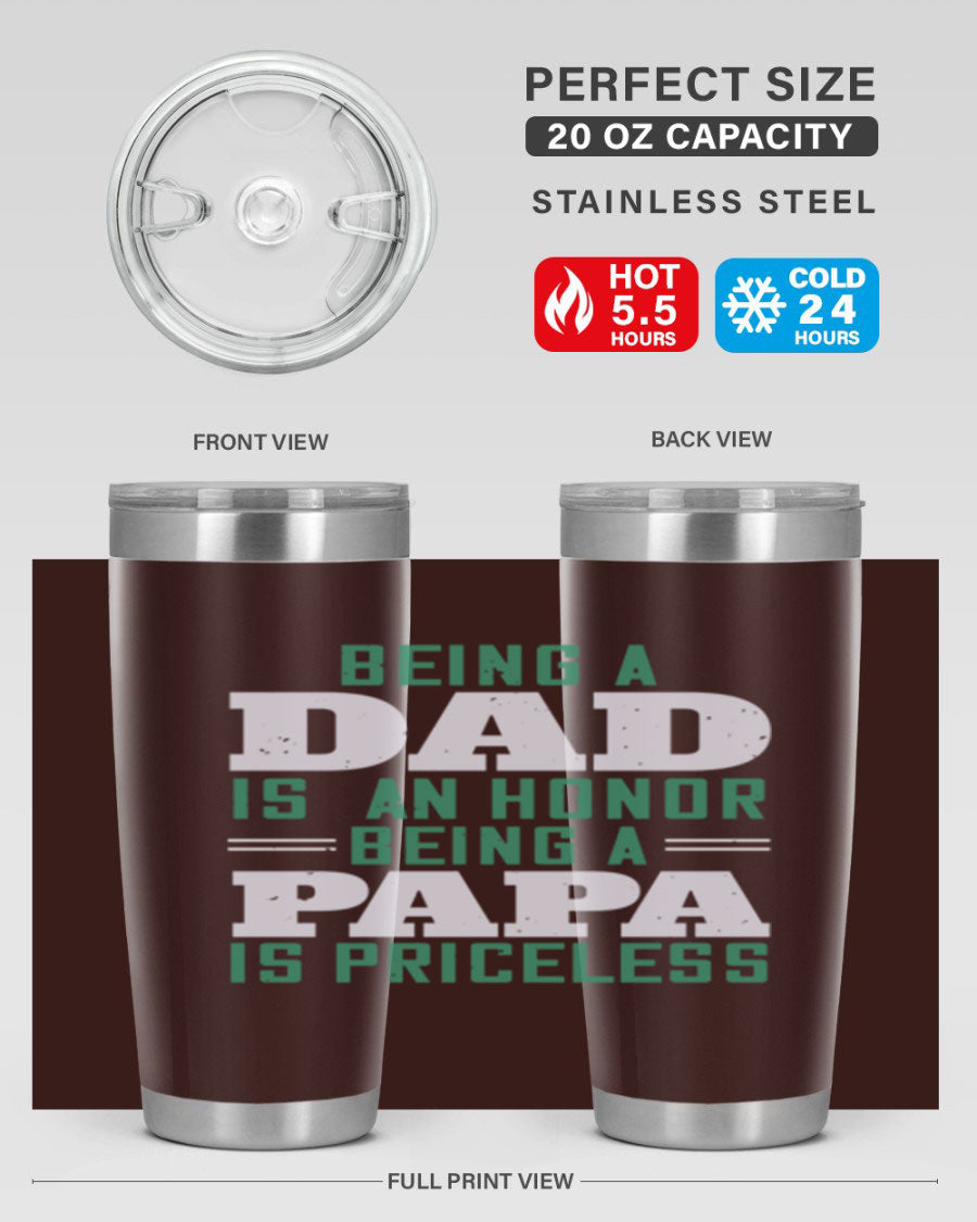 A stainless steel tumbler featuring the phrase 'Being a Dad is an Honor, Being a Papa' with a sleek design, available in 20oz and 30oz sizes.