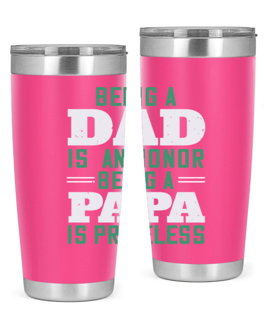 A stainless steel tumbler featuring the phrase 'Being a Dad is an Honor, Being a Papa' with a sleek design, available in 20oz and 30oz sizes.