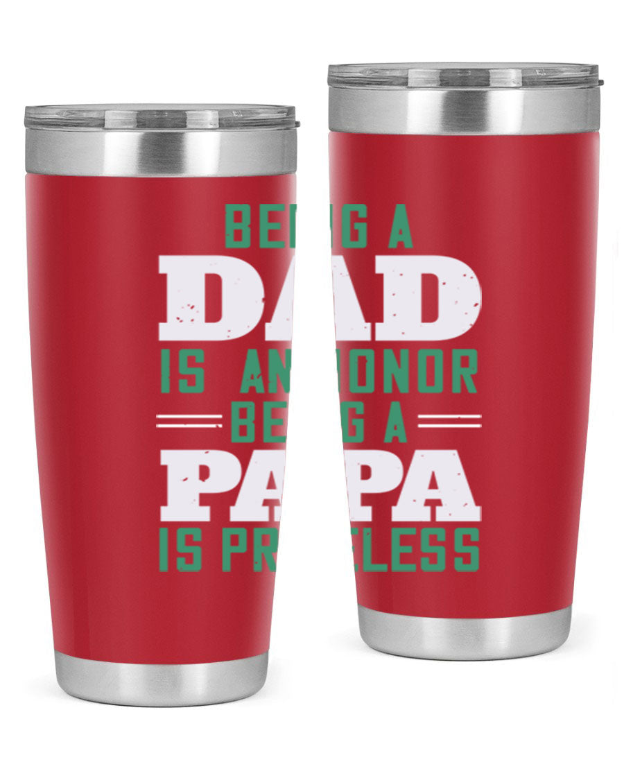 A stainless steel tumbler featuring the phrase 'Being a Dad is an Honor, Being a Papa' with a sleek design, available in 20oz and 30oz sizes.
