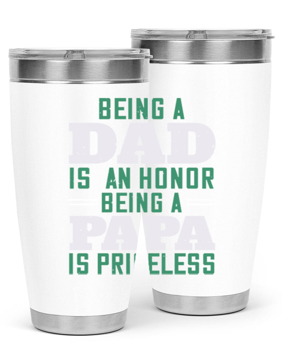 A stainless steel tumbler featuring the phrase 'Being a Dad is an Honor, Being a Papa' with a sleek design, available in 20oz and 30oz sizes.