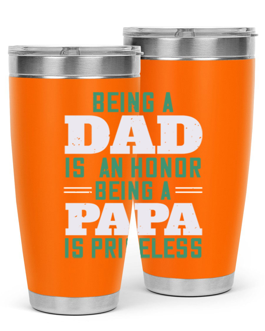 A stainless steel tumbler featuring the phrase 'Being a Dad is an Honor, Being a Papa' with a sleek design, available in 20oz and 30oz sizes.
