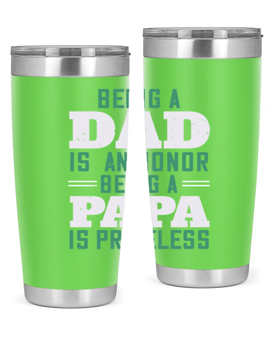 A stainless steel tumbler featuring the phrase 'Being a Dad is an Honor, Being a Papa' with a sleek design, available in 20oz and 30oz sizes.