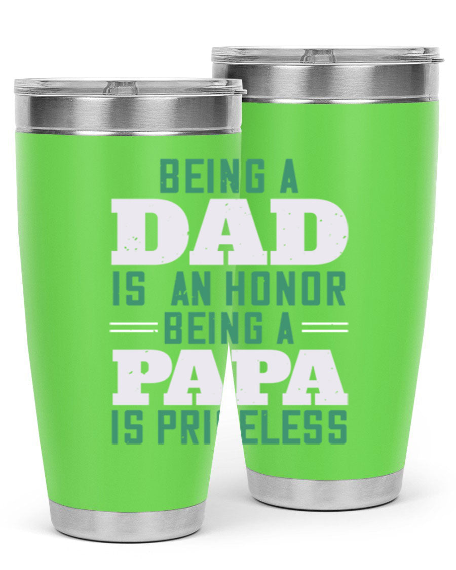 A stainless steel tumbler featuring the phrase 'Being a Dad is an Honor, Being a Papa' with a sleek design, available in 20oz and 30oz sizes.