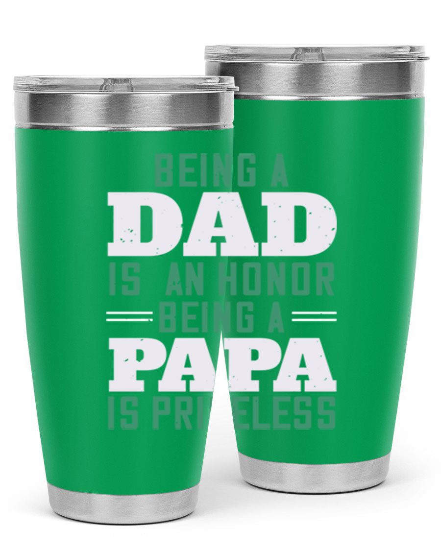 A stainless steel tumbler featuring the phrase 'Being a Dad is an Honor, Being a Papa' with a sleek design, available in 20oz and 30oz sizes.