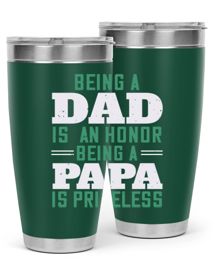 A stainless steel tumbler featuring the phrase 'Being a Dad is an Honor, Being a Papa' with a sleek design, available in 20oz and 30oz sizes.