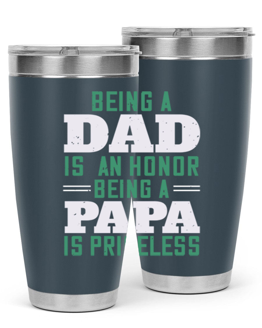 A stainless steel tumbler featuring the phrase 'Being a Dad is an Honor, Being a Papa' with a sleek design, available in 20oz and 30oz sizes.