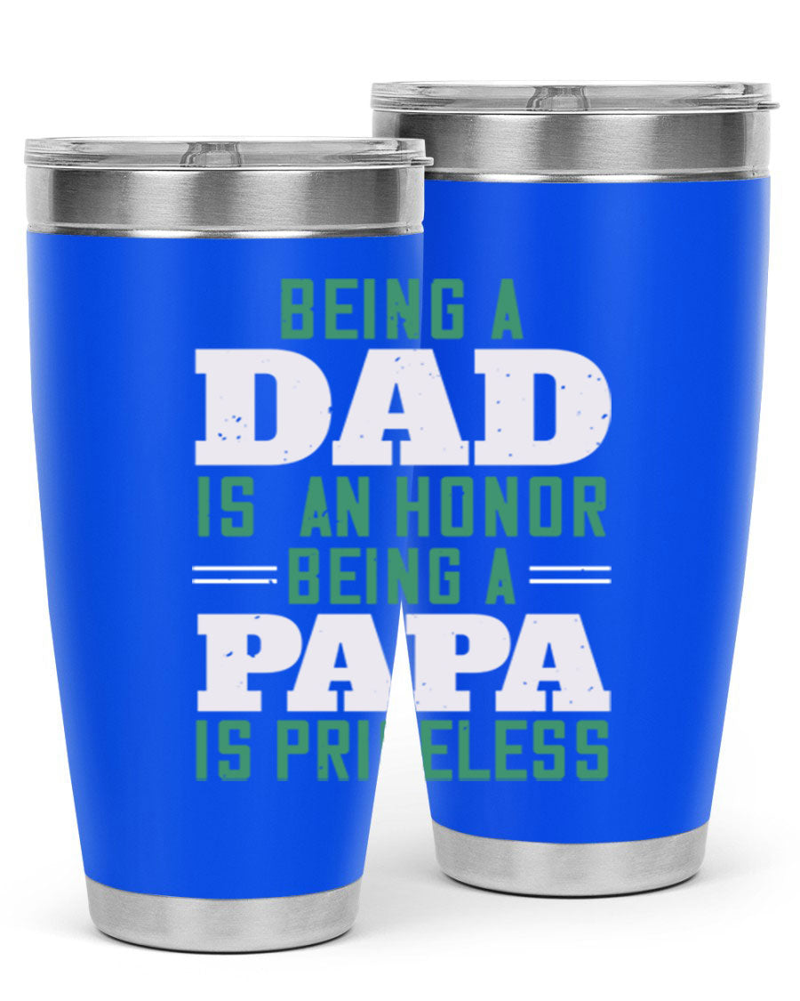 A stainless steel tumbler featuring the phrase 'Being a Dad is an Honor, Being a Papa' with a sleek design, available in 20oz and 30oz sizes.
