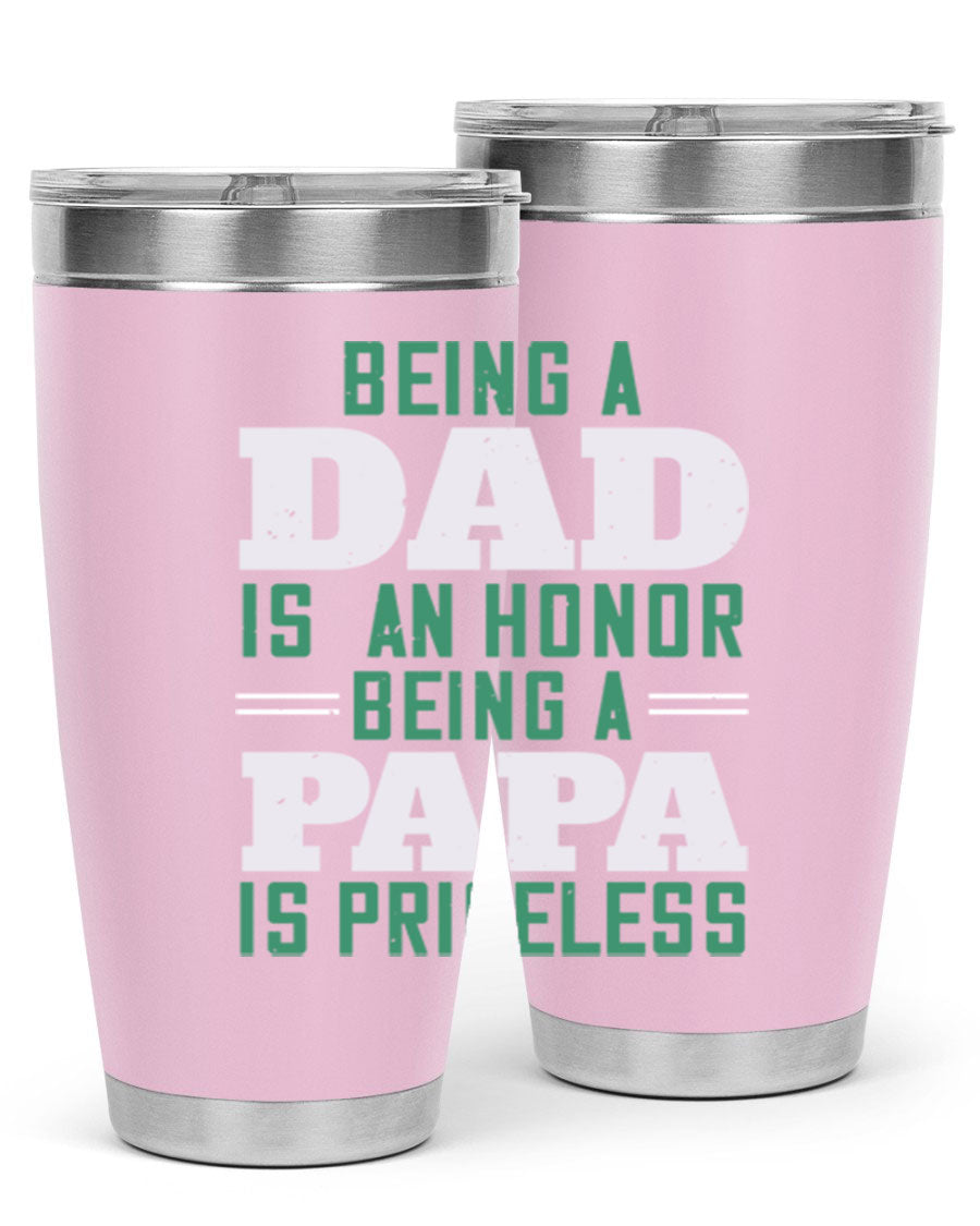A stainless steel tumbler featuring the phrase 'Being a Dad is an Honor, Being a Papa' with a sleek design, available in 20oz and 30oz sizes.