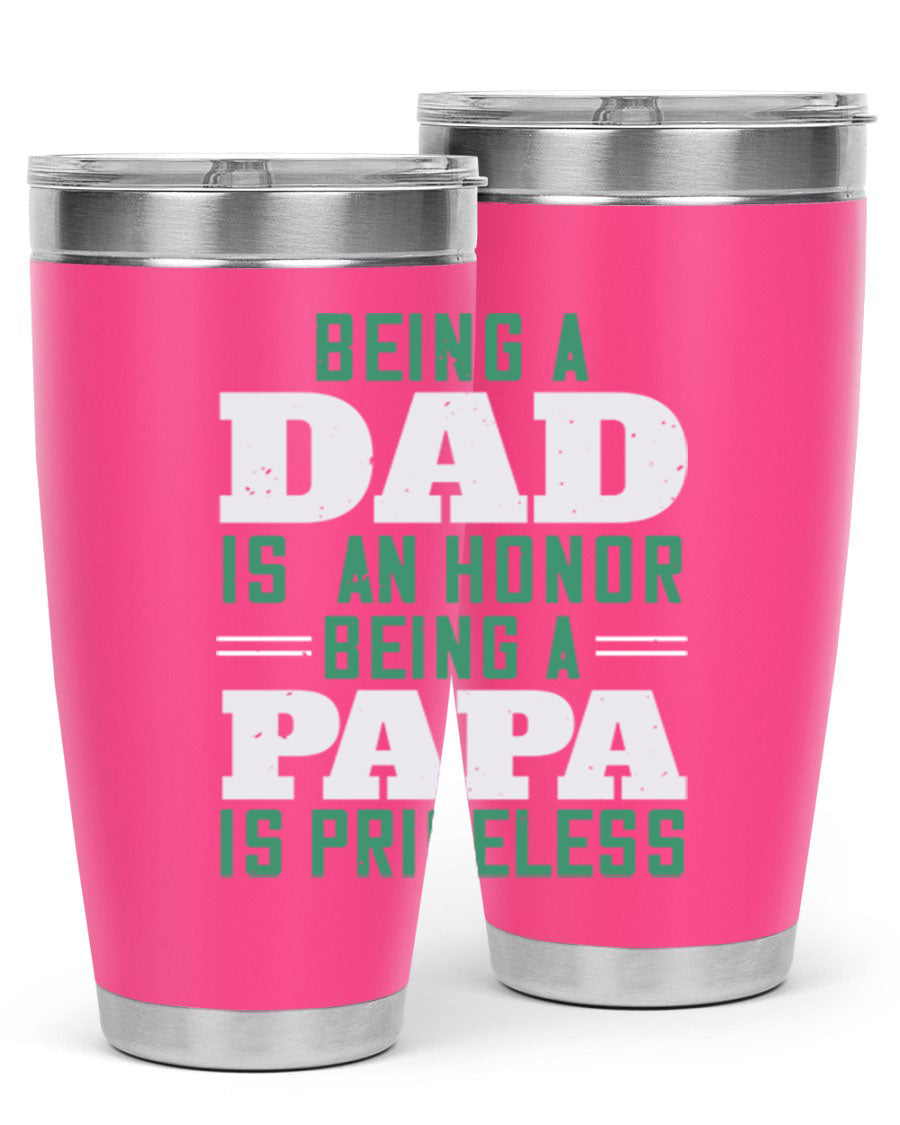 A stainless steel tumbler featuring the phrase 'Being a Dad is an Honor, Being a Papa' with a sleek design, available in 20oz and 30oz sizes.