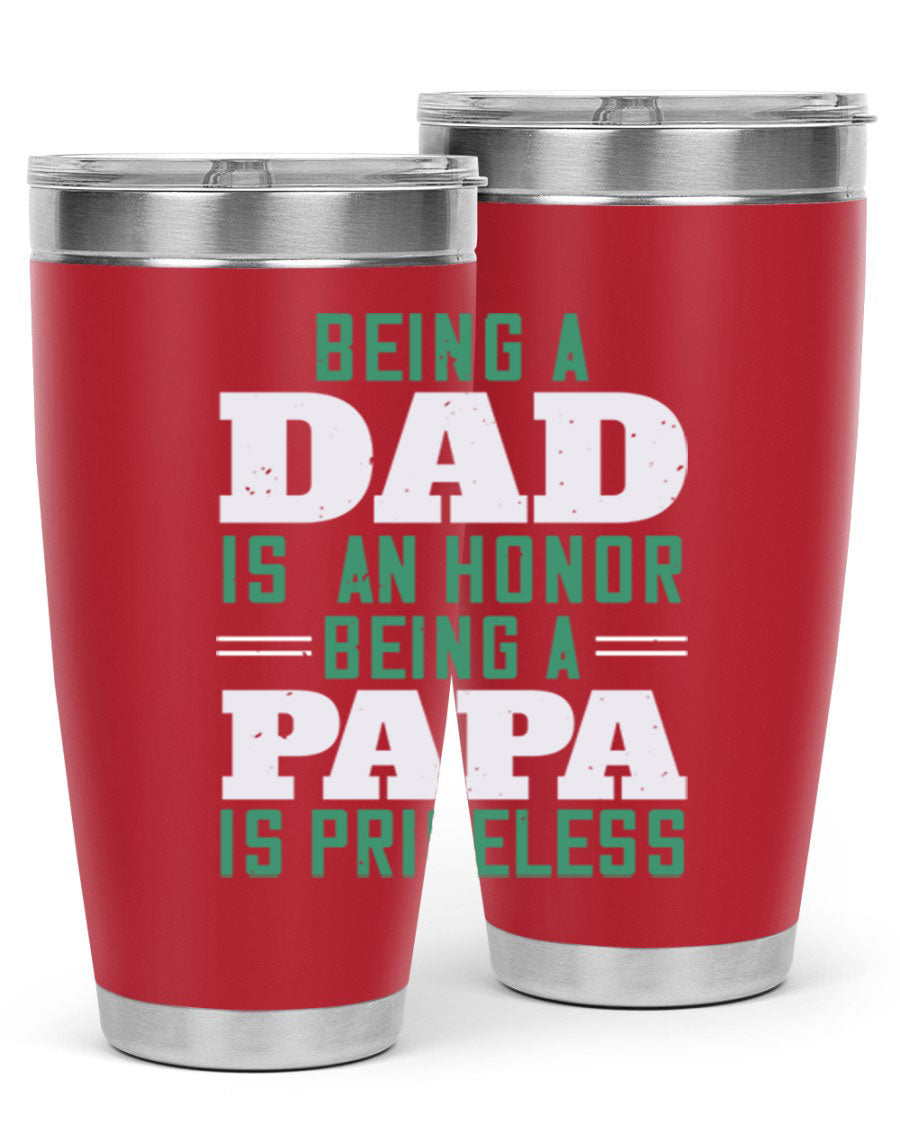 A stainless steel tumbler featuring the phrase 'Being a Dad is an Honor, Being a Papa' with a sleek design, available in 20oz and 30oz sizes.