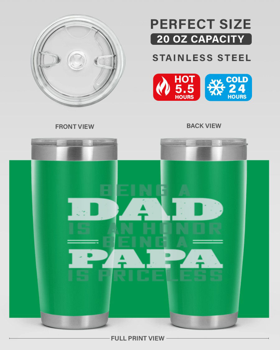 A stainless steel tumbler featuring the phrase 'Being a Dad is an Honor, Being a Papa' with a sleek design, available in 20oz and 30oz sizes.
