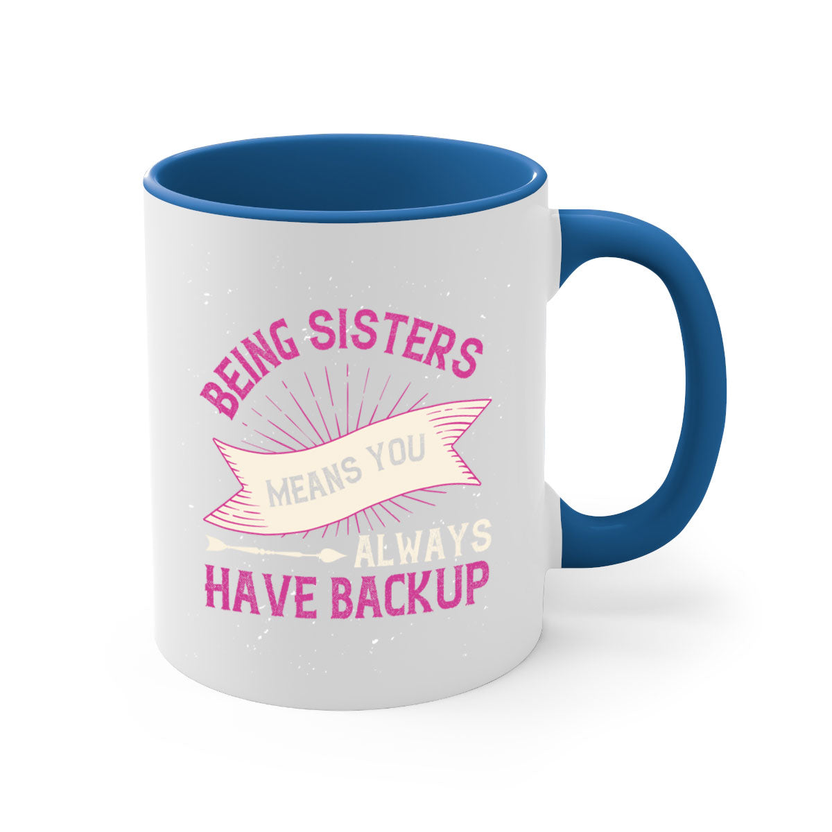 A stylish two-tone ceramic mug with a colored handle and interior, featuring the phrase 'Being Sisters Means You Always Have Backup'.
