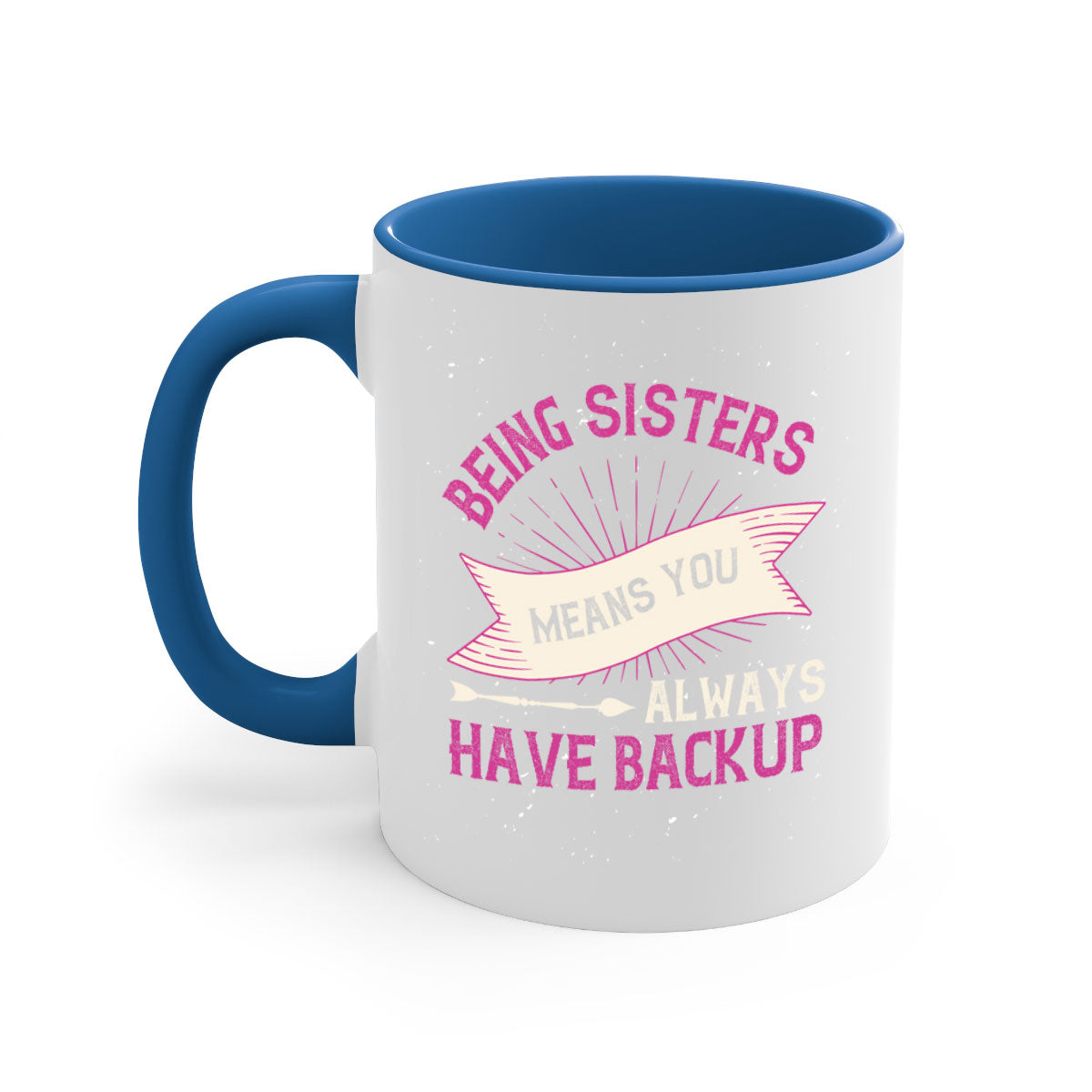 A stylish two-tone ceramic mug with a colored handle and interior, featuring the phrase 'Being Sisters Means You Always Have Backup'.