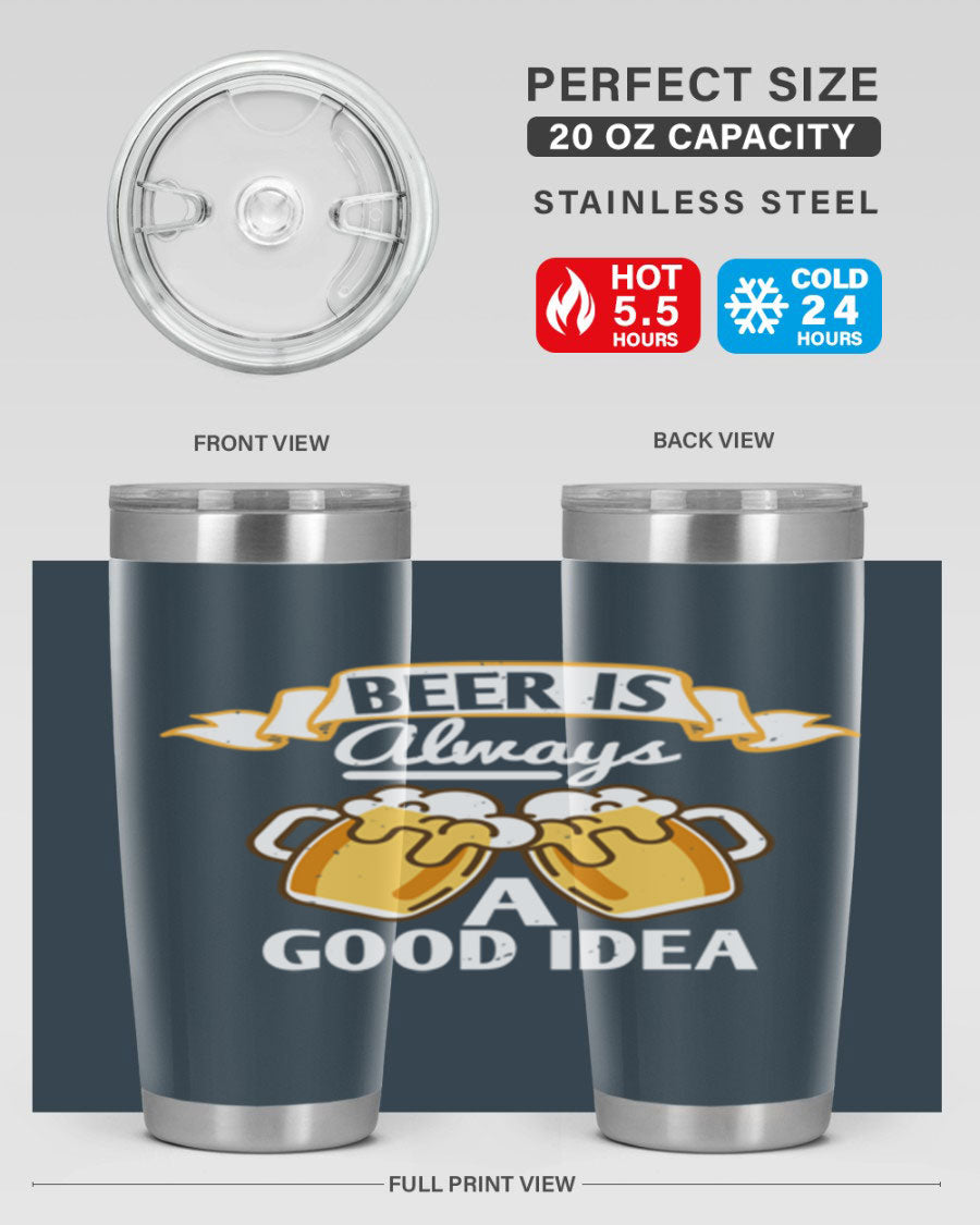 A stylish 20oz stainless steel tumbler with a 'Beer is Always a Good Idea' design, featuring a drink-thru lid and double wall vacuum insulation.