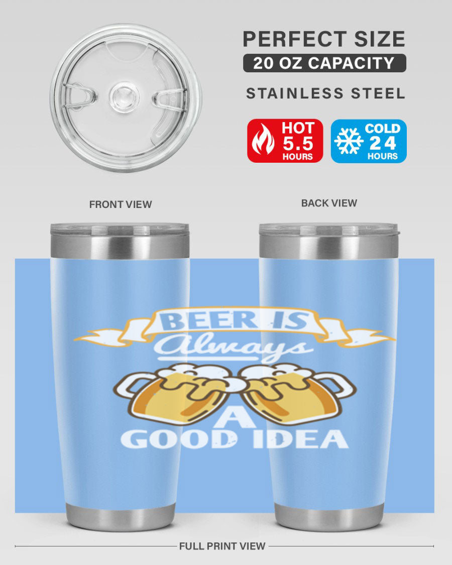 A stylish 20oz stainless steel tumbler with a 'Beer is Always a Good Idea' design, featuring a drink-thru lid and double wall vacuum insulation.