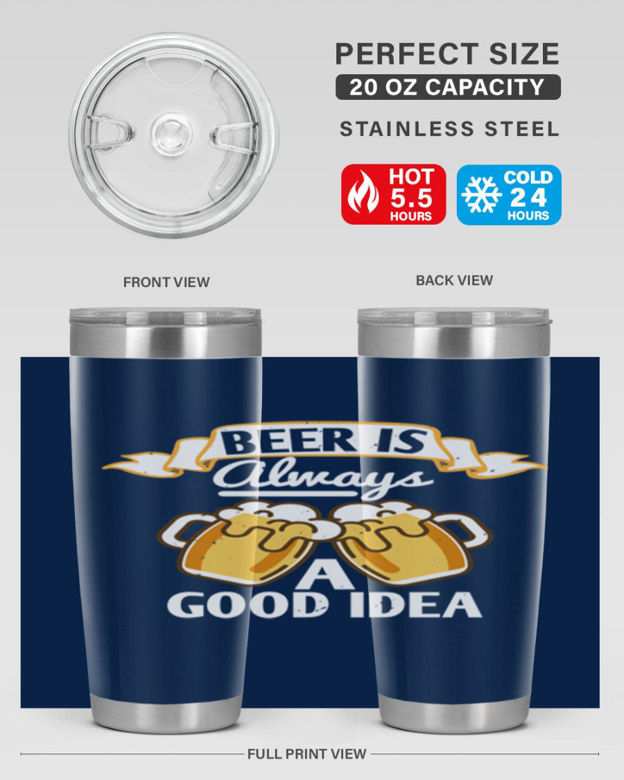A stylish 20oz stainless steel tumbler with a 'Beer is Always a Good Idea' design, featuring a drink-thru lid and double wall vacuum insulation.