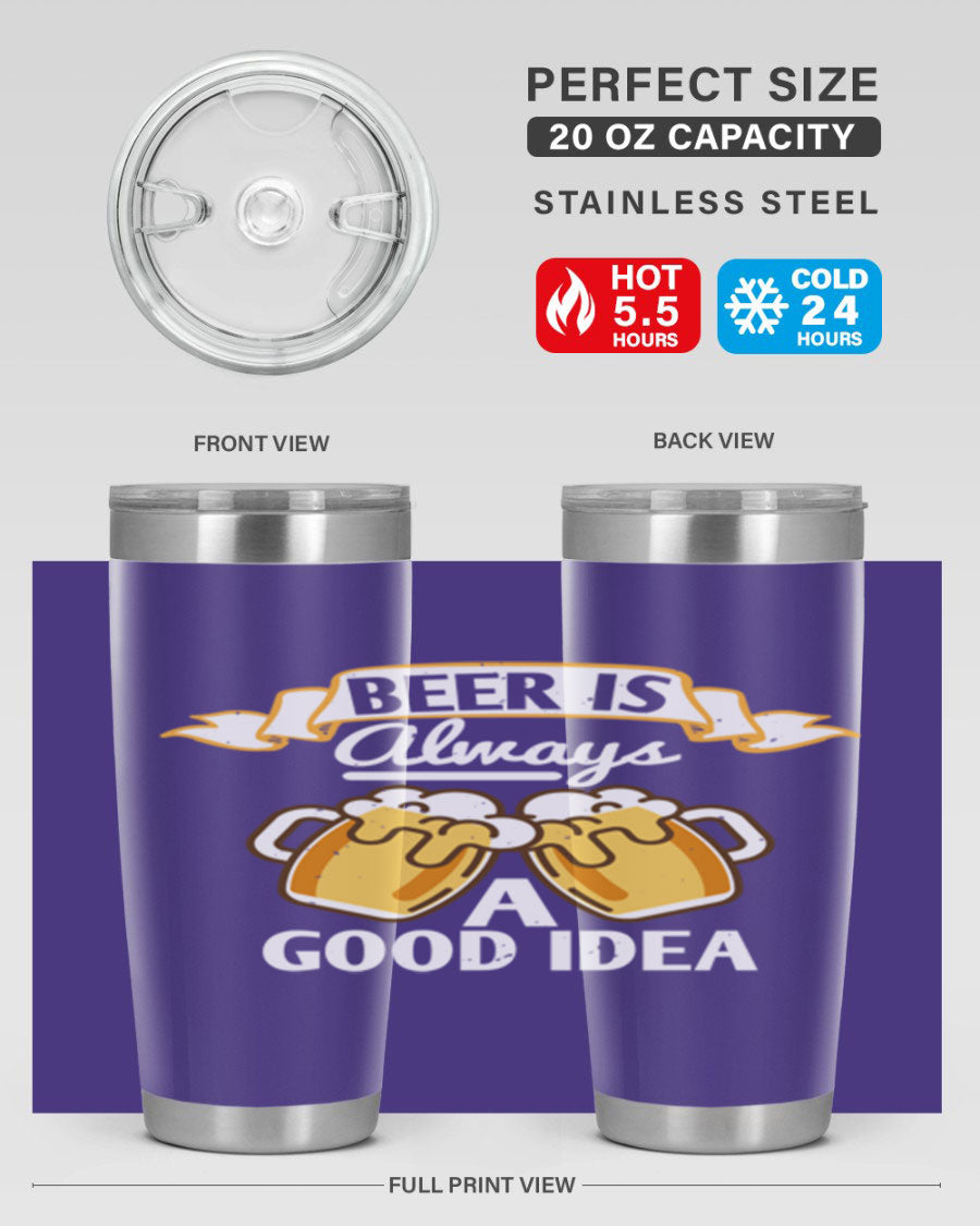 A stylish 20oz stainless steel tumbler with a 'Beer is Always a Good Idea' design, featuring a drink-thru lid and double wall vacuum insulation.