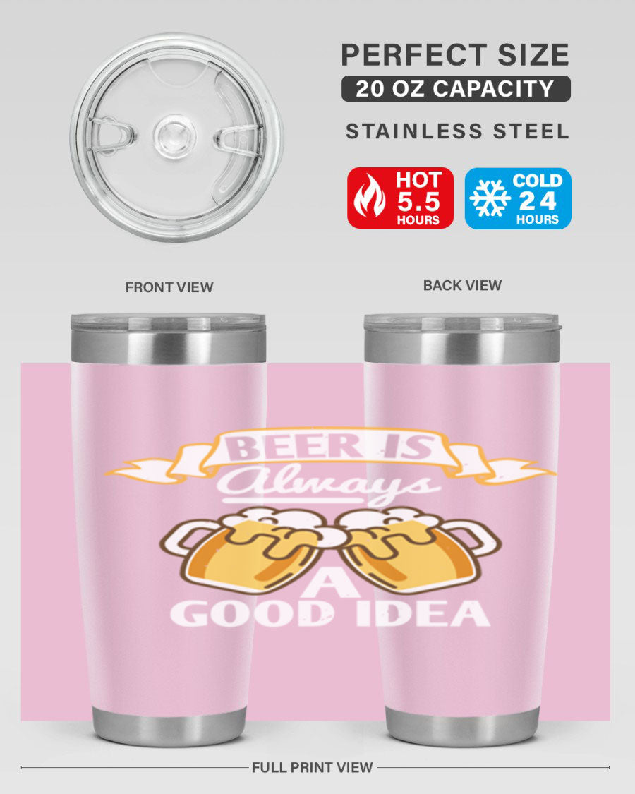 A stylish 20oz stainless steel tumbler with a 'Beer is Always a Good Idea' design, featuring a drink-thru lid and double wall vacuum insulation.
