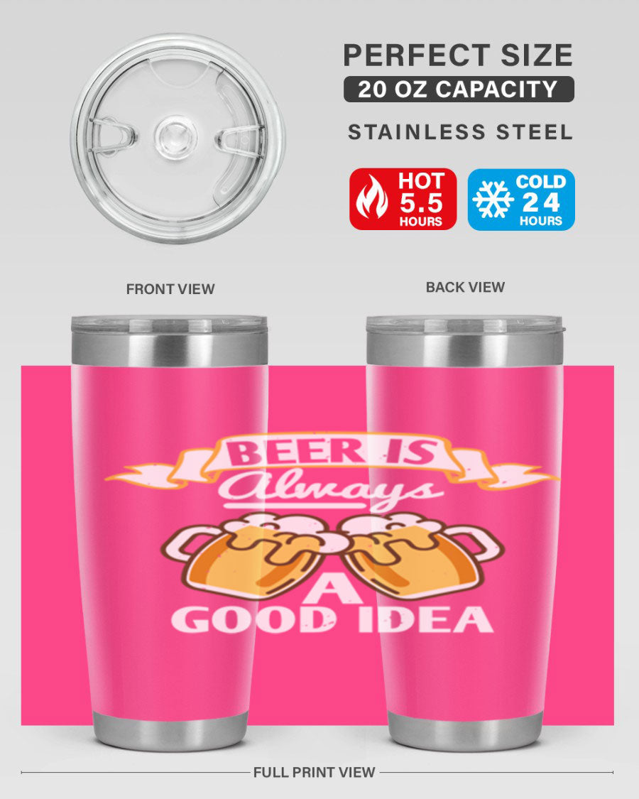 A stylish 20oz stainless steel tumbler with a 'Beer is Always a Good Idea' design, featuring a drink-thru lid and double wall vacuum insulation.
