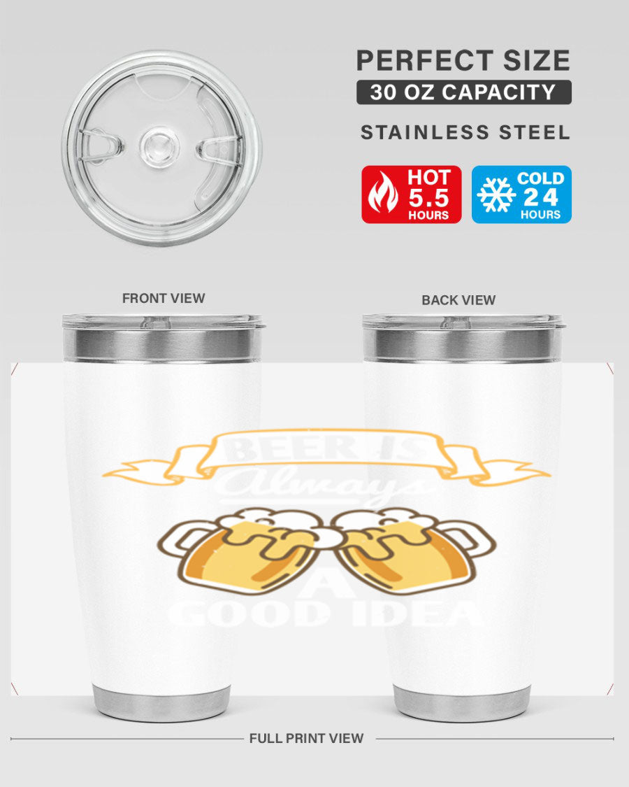A stylish 20oz stainless steel tumbler with a 'Beer is Always a Good Idea' design, featuring a drink-thru lid and double wall vacuum insulation.