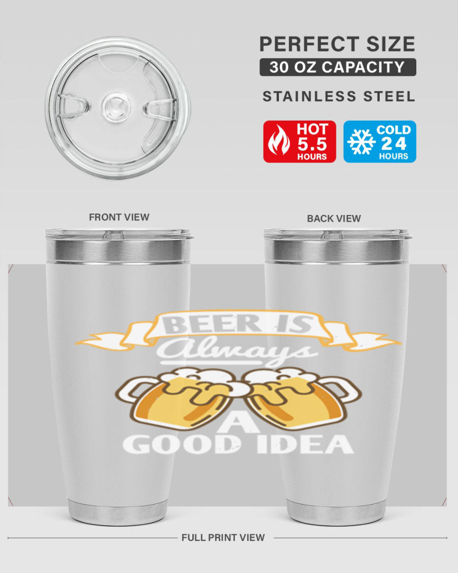 A stylish 20oz stainless steel tumbler with a 'Beer is Always a Good Idea' design, featuring a drink-thru lid and double wall vacuum insulation.