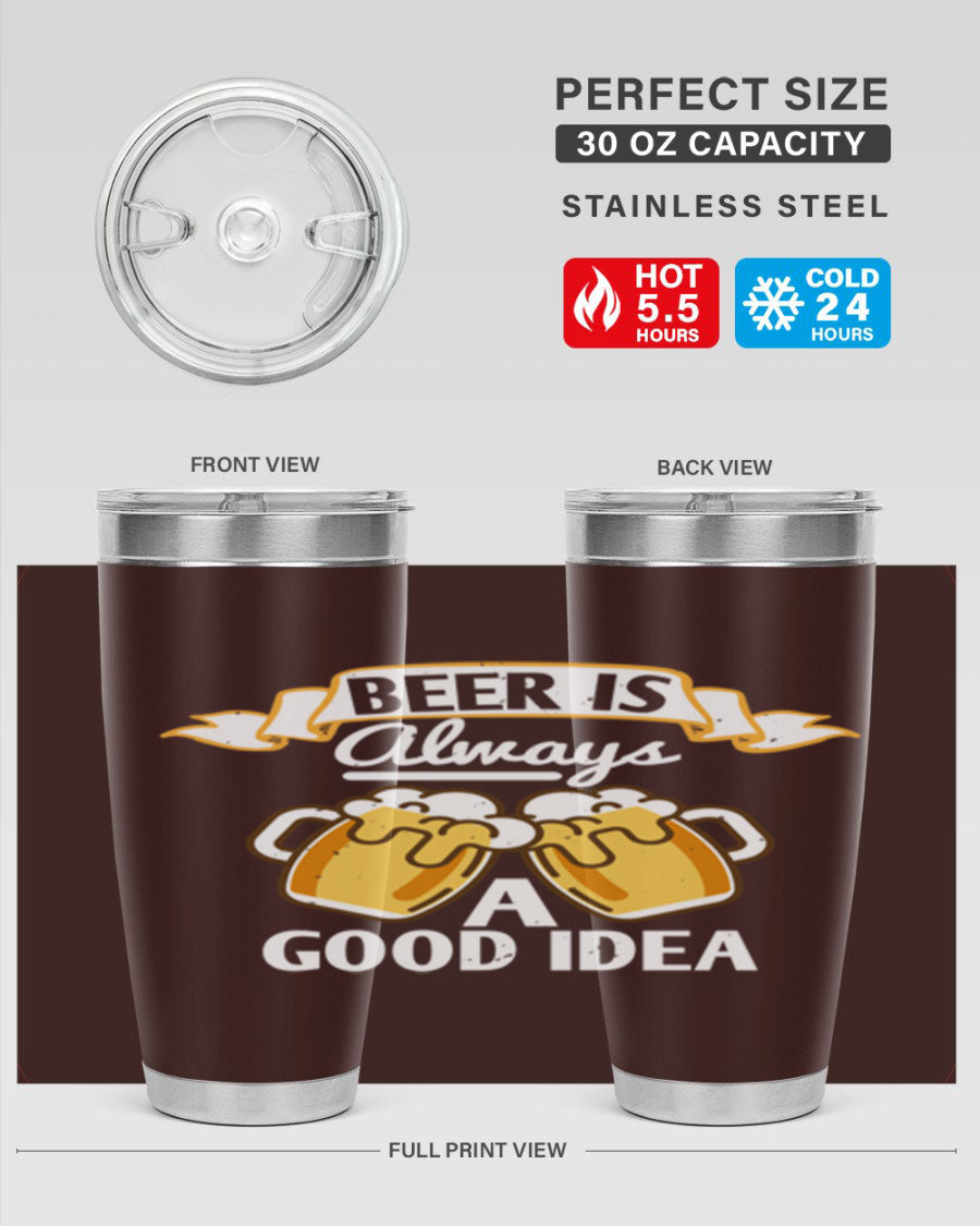 A stylish 20oz stainless steel tumbler with a 'Beer is Always a Good Idea' design, featuring a drink-thru lid and double wall vacuum insulation.