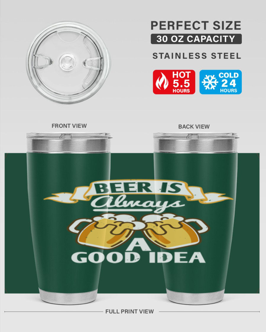 A stylish 20oz stainless steel tumbler with a 'Beer is Always a Good Idea' design, featuring a drink-thru lid and double wall vacuum insulation.