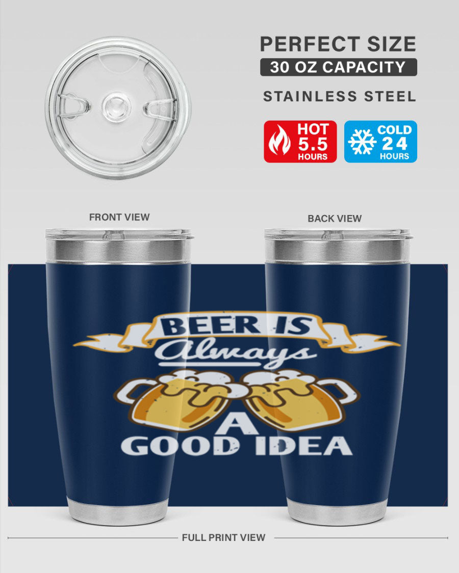 A stylish 20oz stainless steel tumbler with a 'Beer is Always a Good Idea' design, featuring a drink-thru lid and double wall vacuum insulation.