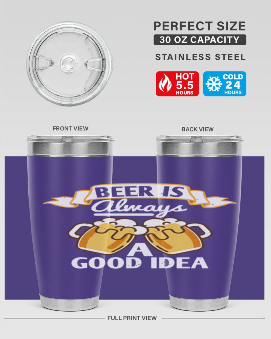 A stylish 20oz stainless steel tumbler with a 'Beer is Always a Good Idea' design, featuring a drink-thru lid and double wall vacuum insulation.