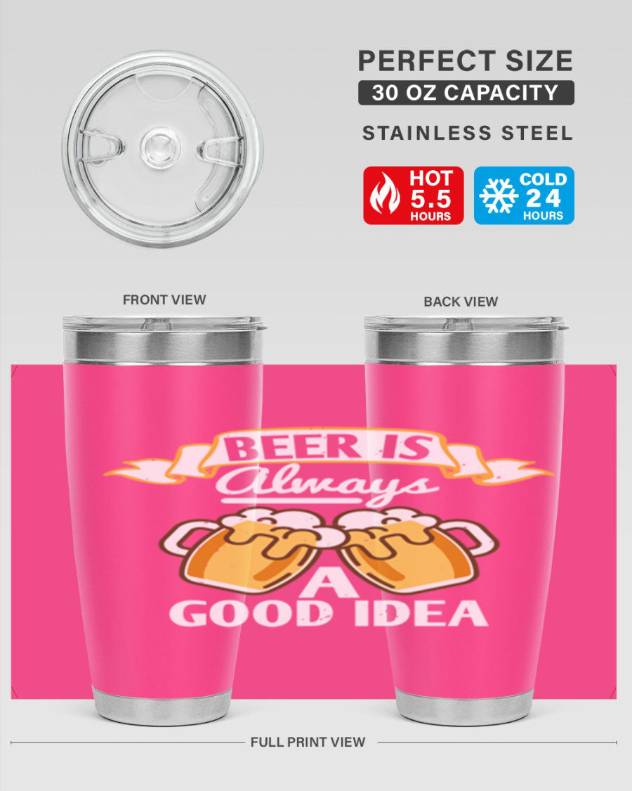 A stylish 20oz stainless steel tumbler with a 'Beer is Always a Good Idea' design, featuring a drink-thru lid and double wall vacuum insulation.
