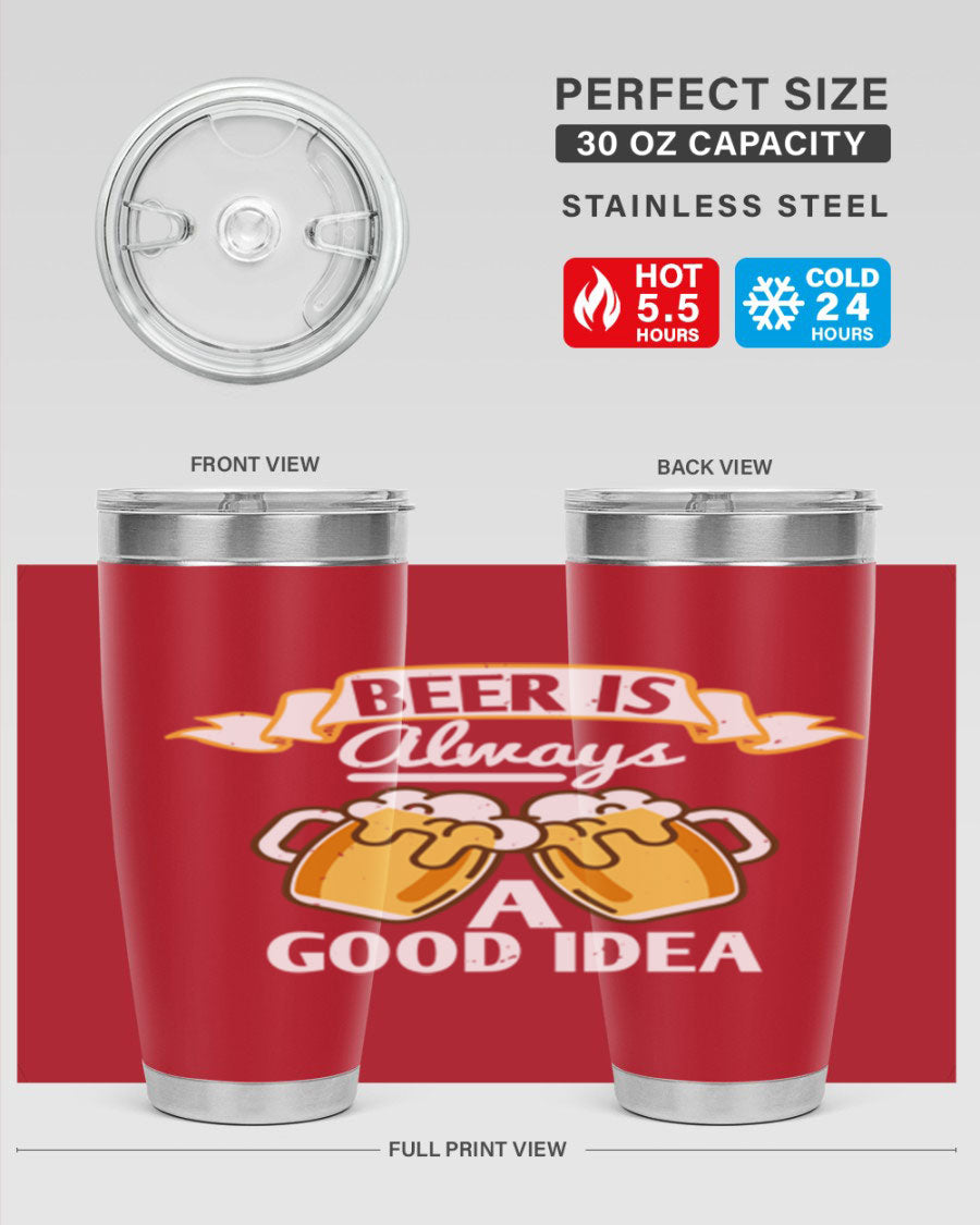 A stylish 20oz stainless steel tumbler with a 'Beer is Always a Good Idea' design, featuring a drink-thru lid and double wall vacuum insulation.