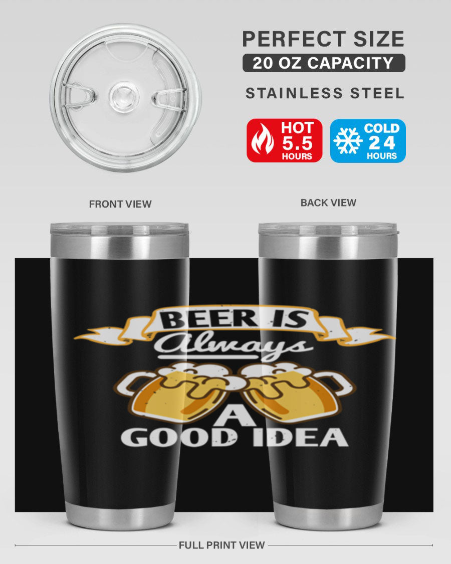 A stylish 20oz stainless steel tumbler with a 'Beer is Always a Good Idea' design, featuring a drink-thru lid and double wall vacuum insulation.