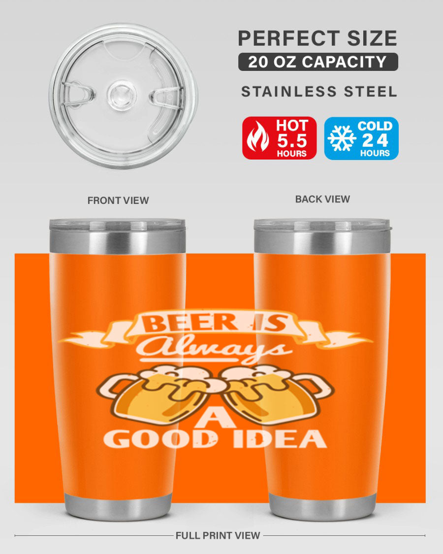 A stylish 20oz stainless steel tumbler with a 'Beer is Always a Good Idea' design, featuring a drink-thru lid and double wall vacuum insulation.