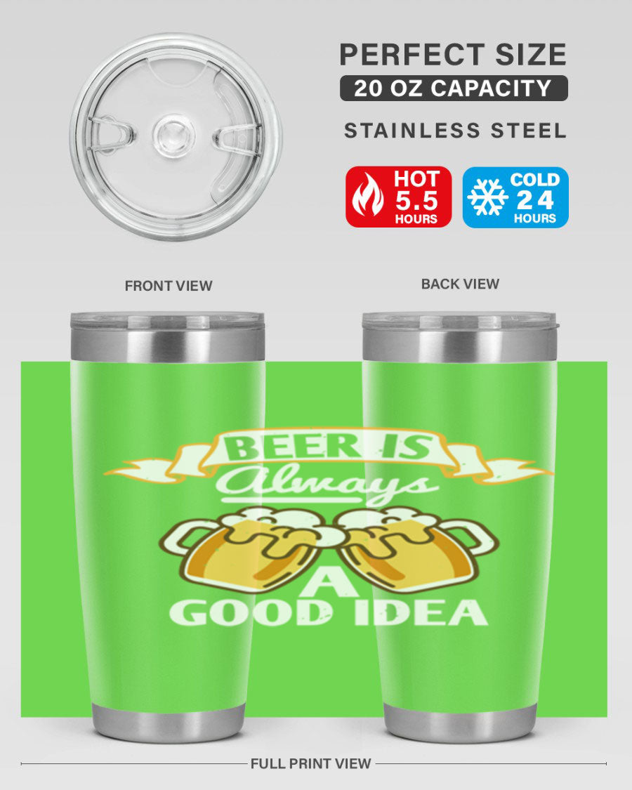 A stylish 20oz stainless steel tumbler with a 'Beer is Always a Good Idea' design, featuring a drink-thru lid and double wall vacuum insulation.