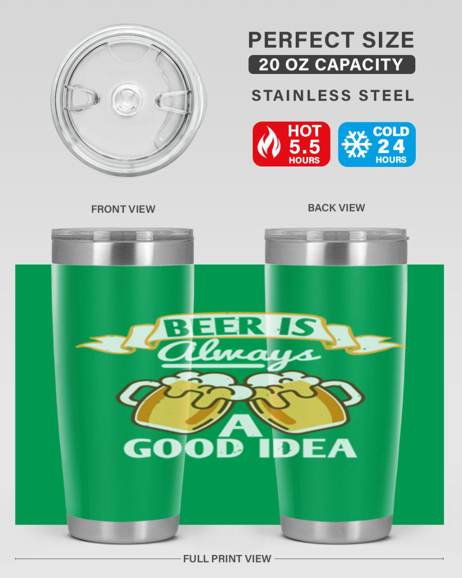 A stylish 20oz stainless steel tumbler with a 'Beer is Always a Good Idea' design, featuring a drink-thru lid and double wall vacuum insulation.