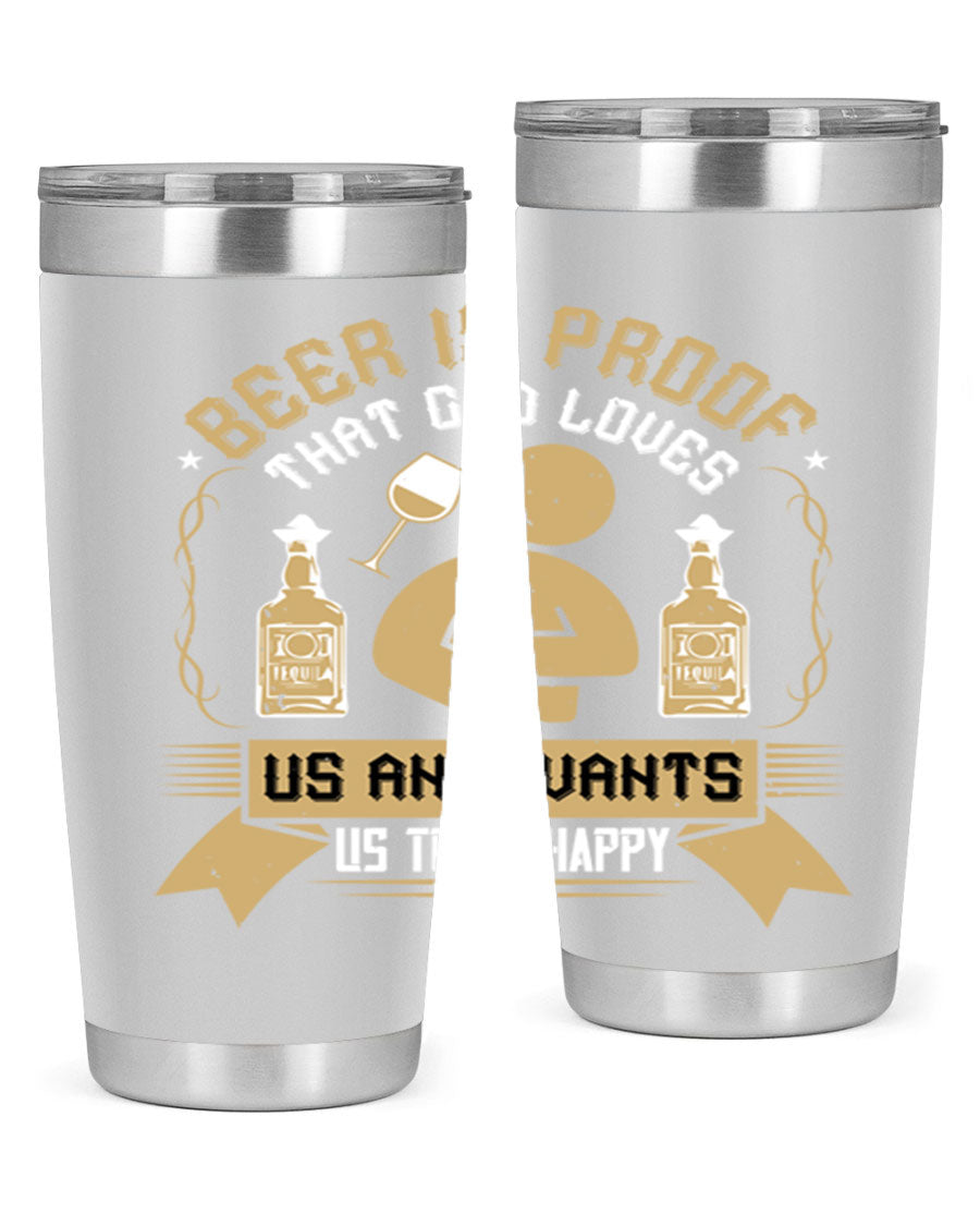 A stylish stainless steel tumbler featuring the quote 'Beer is Proof That God Loves Us and Wants Us to Be Happy', perfect for hot and cold beverages.