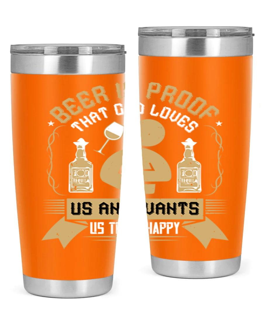 A stylish stainless steel tumbler featuring the quote 'Beer is Proof That God Loves Us and Wants Us to Be Happy', perfect for hot and cold beverages.