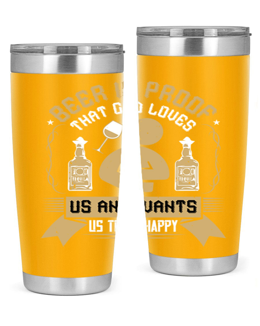 A stylish stainless steel tumbler featuring the quote 'Beer is Proof That God Loves Us and Wants Us to Be Happy', perfect for hot and cold beverages.