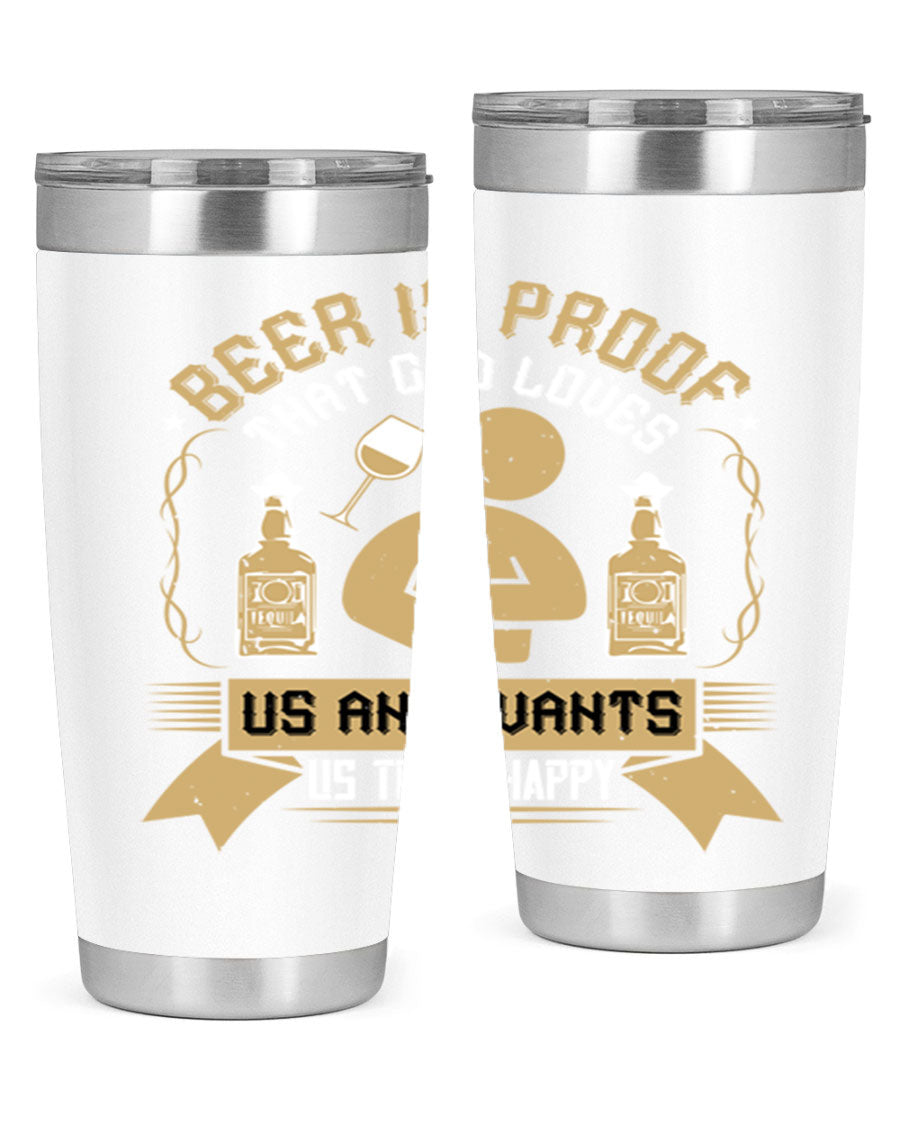 A stylish stainless steel tumbler featuring the quote 'Beer is Proof That God Loves Us and Wants Us to Be Happy', perfect for hot and cold beverages.