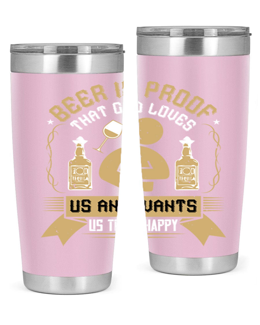 A stylish stainless steel tumbler featuring the quote 'Beer is Proof That God Loves Us and Wants Us to Be Happy', perfect for hot and cold beverages.