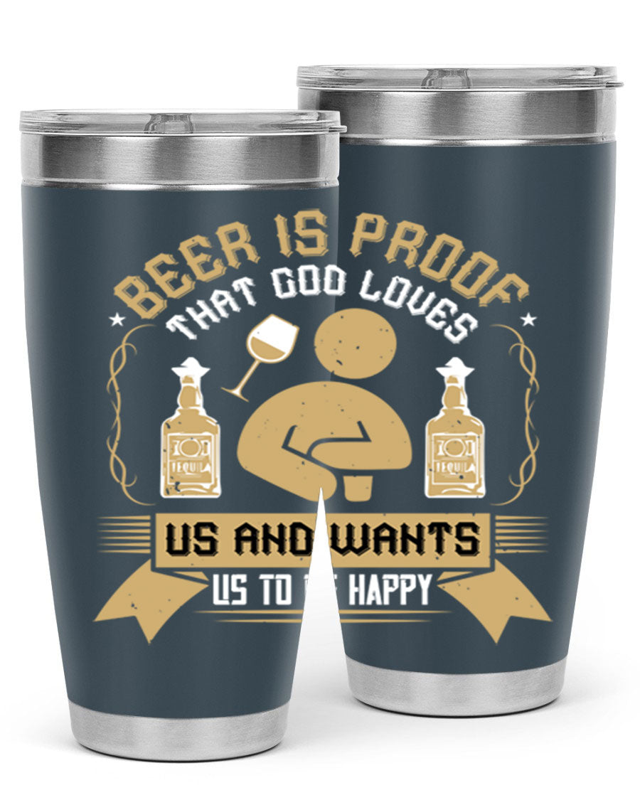 A stylish stainless steel tumbler featuring the quote 'Beer is Proof That God Loves Us and Wants Us to Be Happy', perfect for hot and cold beverages.