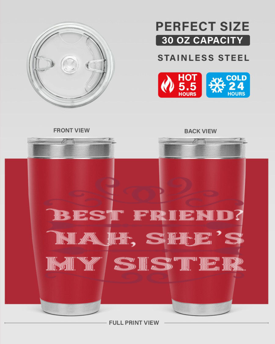 A stylish 20oz and 30oz stainless steel tumbler with the phrase 'Best Friend Nah, She's My Sister' printed on it, showcasing its modern design.