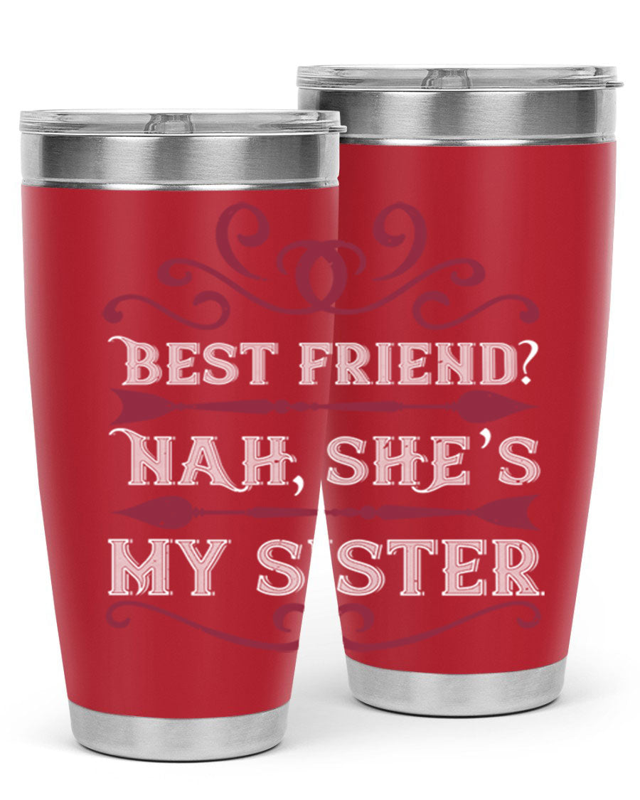 A stylish 20oz and 30oz stainless steel tumbler with the phrase 'Best Friend Nah, She's My Sister' printed on it, showcasing its modern design.