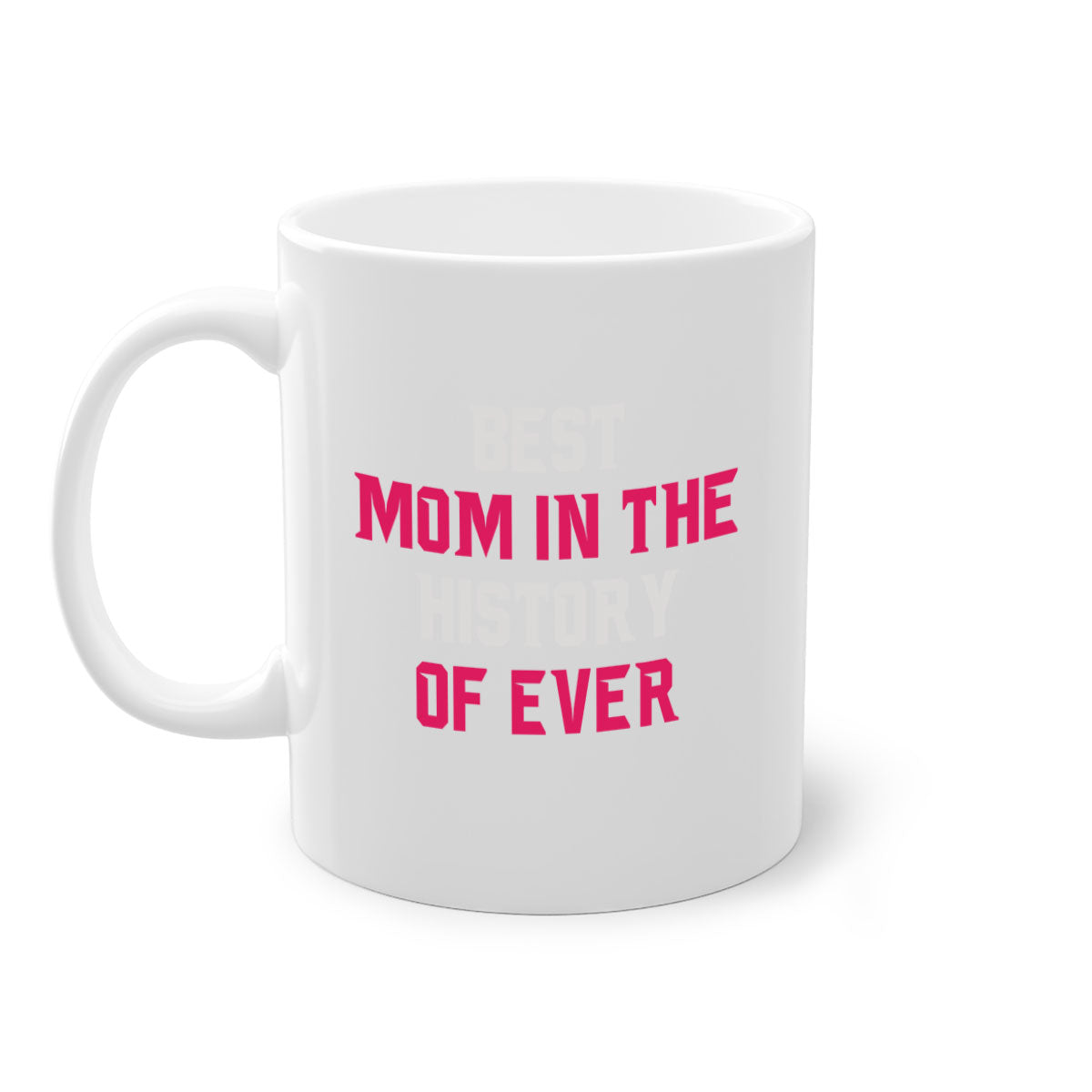Best Mom in the History of Ever mug with colorful handle and glossy finish, available in multiple colors and sizes.