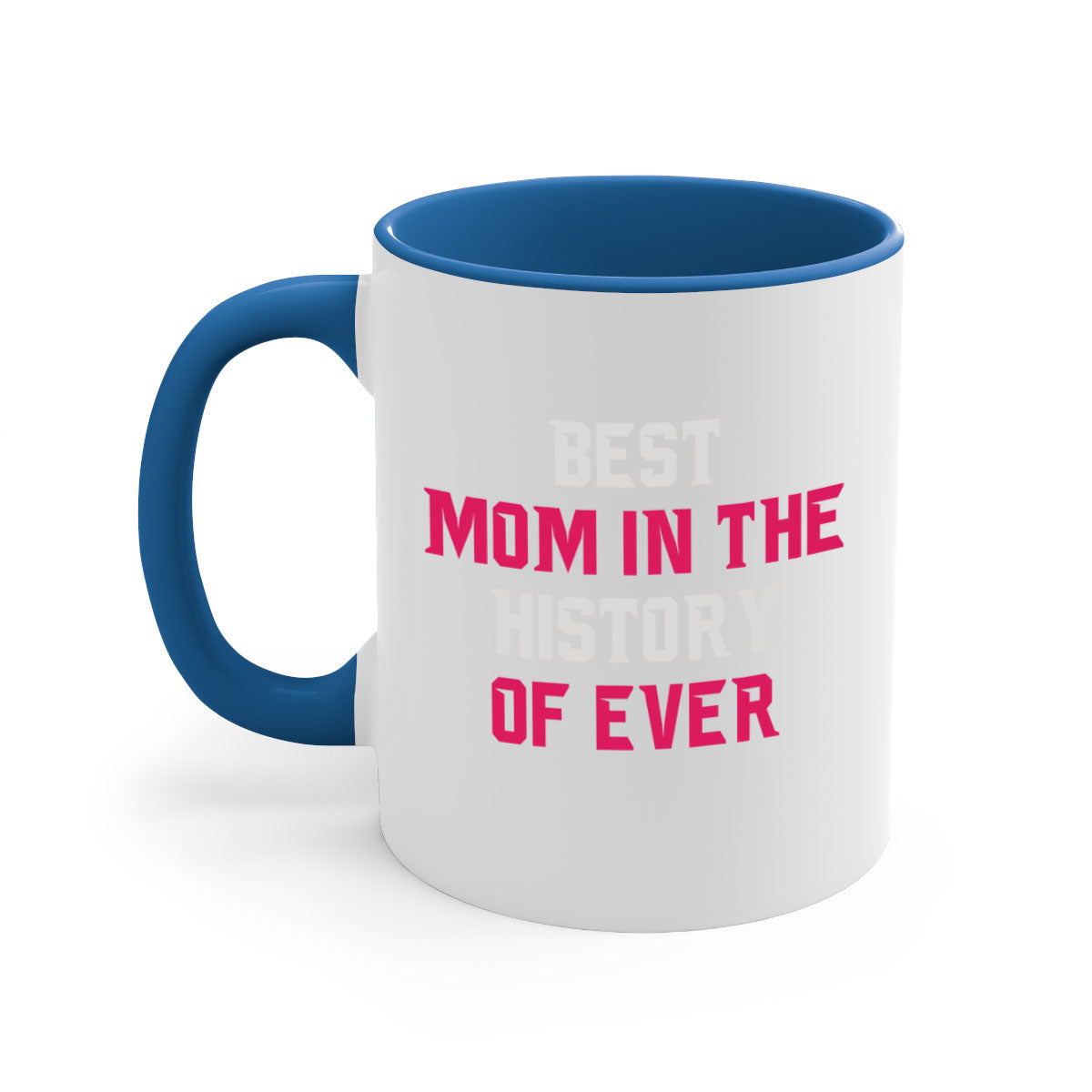 Best Mom in the History of Ever mug with colorful handle and glossy finish, available in multiple colors and sizes.