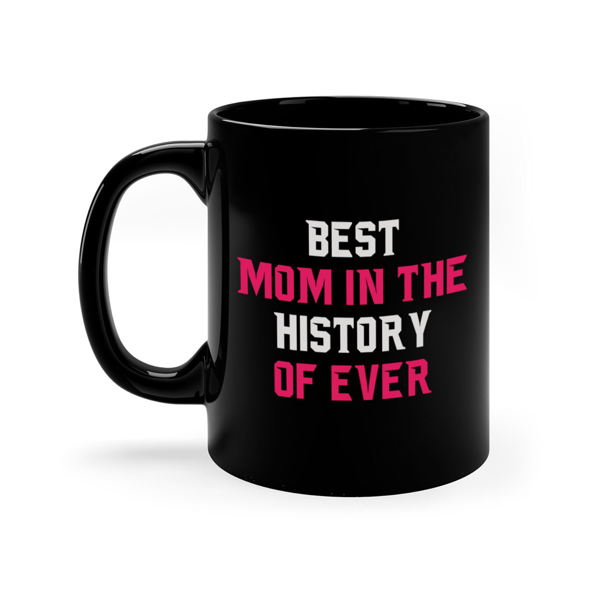 Best Mom in the History of Ever mug with colorful handle and glossy finish, available in multiple colors and sizes.