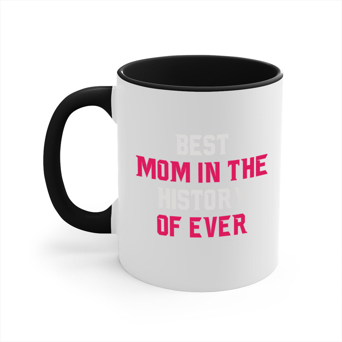 Best Mom in the History of Ever mug with colorful handle and glossy finish, available in multiple colors and sizes.